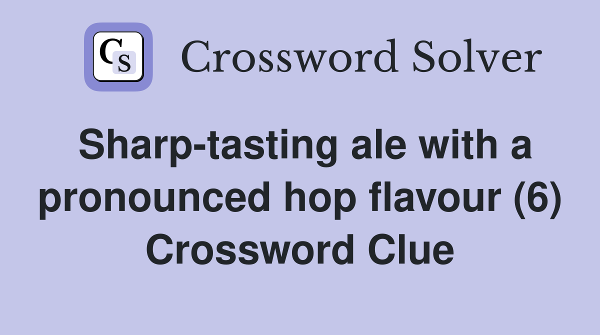 Sharptasting ale with a pronounced hop flavour (6) Crossword Clue